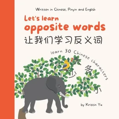 Let'S Learn Opposite Words ????????: A Bilingual Children'S Book Written In Chinese, Pinyin And English , Introduce 30 Chinese Characters