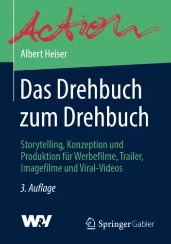 Das Drehbuch Zum Drehbuch: Storytelling, Konzeption Und Produktion Für Werbefilme, Trailer, Imagefilme Und Viral-Videos (German Edition)