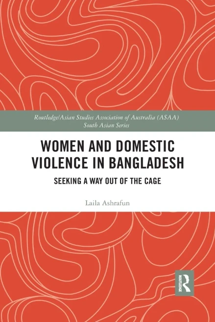 Women And Domestic Violence In Bangladesh: Seeking A Way Out Of The Cage (Routledge/Asian Studies Association Of Australia (Asaa) Sout)