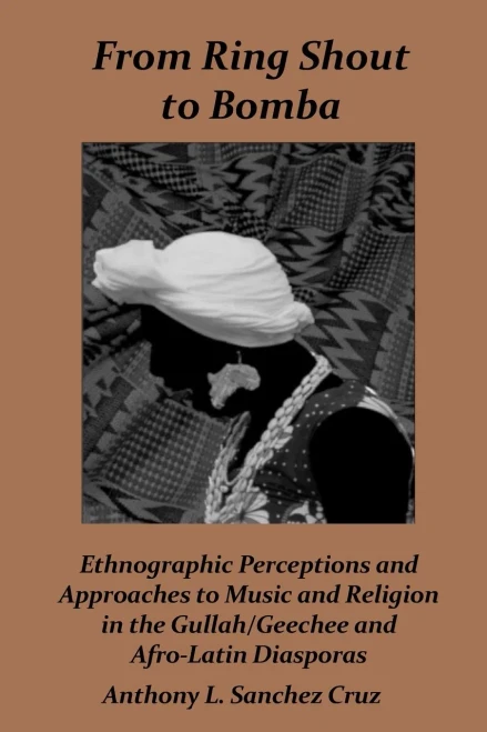 From Ring Shout To Bomba: Ethnographic Perceptions And Approaches To Music And Religion In The Gullah/Geechee And Afro-Latin Diasporas