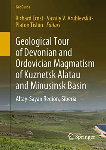 Geological Tour Of Devonian And Ordovician Magmatism Of Kuznetsk Alatau And Minusinsk Basin: Altay-Sayan Region, Siberia (Geoguide)