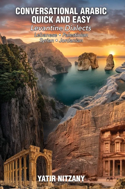 Conversational Arabic Quick and Easy - LEVANTINE SERIES: Lebanese Arabic Dialect, Palestinian Arabic Dialect, Syrian Arabic Dialect, Jordanian Arabic Dialect, Levantine Arabic, Levantine Dialec