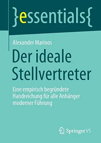 Der Ideale Stellvertreter: Eine Empirisch Begründete Handreichung Für Alle Anhänger Moderner Führung (Essentials) (German Edition)