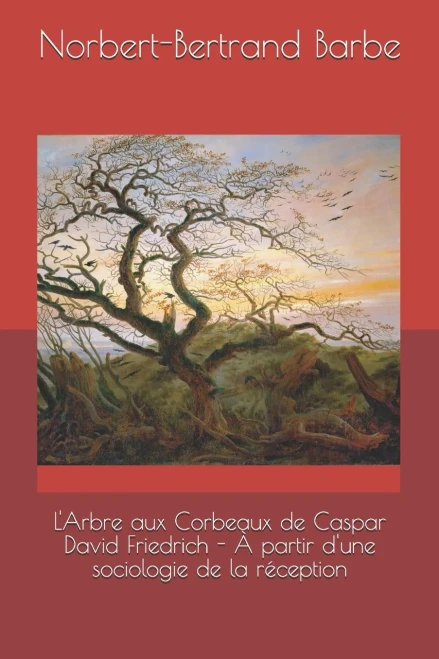 L'Arbre Aux Corbeaux De Caspar David Friedrich - À Partir D'Une Sociologie De La Réception (Travaux Panofskiens) (French Edition)