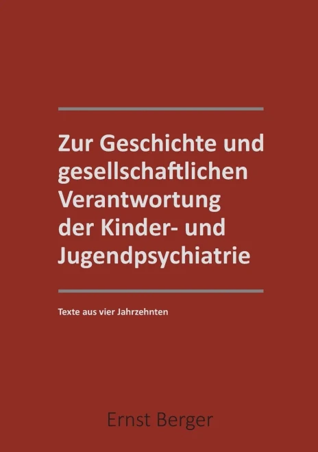 Zur Geschichte Und Gesellschaftlichen Verantwortung Der Kinder- Und Jugendpsychiatrie: Texte Aus 4 Jahrzehntern (German Edition)