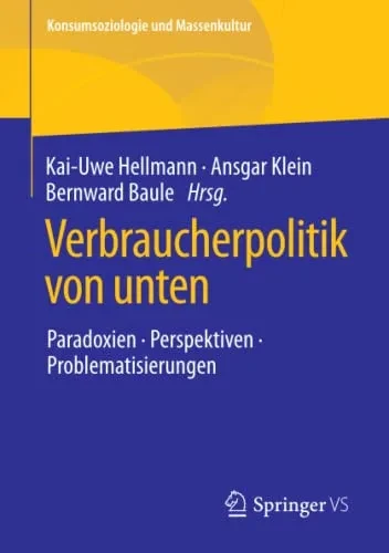 Verbraucherpolitik Von Unten: Paradoxien, Perspektiven, Problematisierungen (Konsumsoziologie Und Massenkultur) (German Edition)