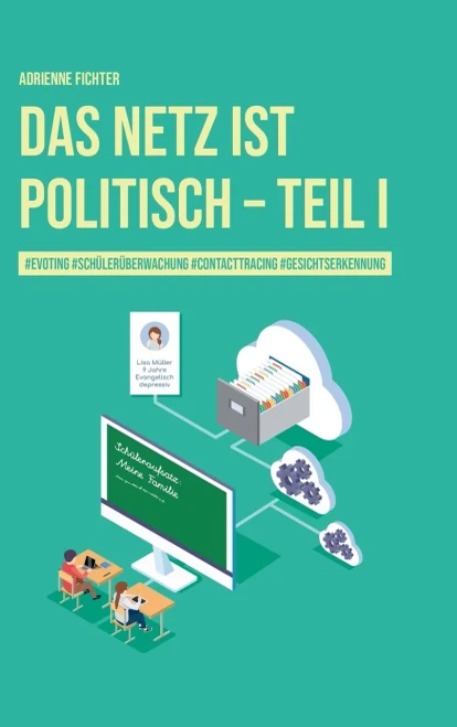 Das Netz Ist Politisch - Teil I: #Evoting #Schülerüberwachung #Contactracing #Gesichtserkennung (German Edition) - 9783038053026