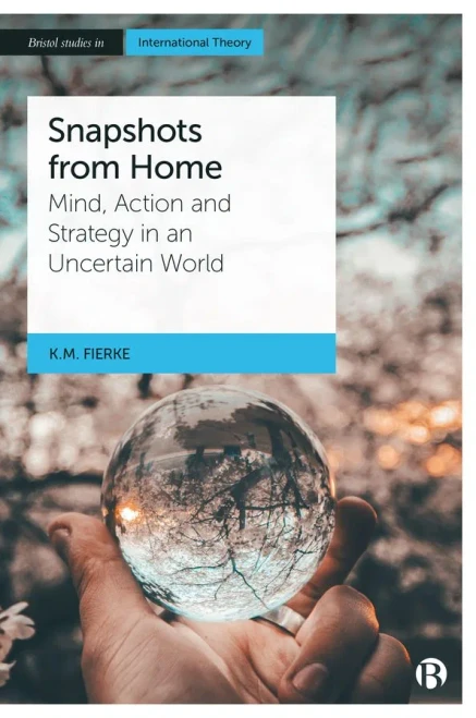 Snapshots From Home: Mind, Action And Strategy In An Uncertain World (Bristol Studies In International Theory) - 9781529222623