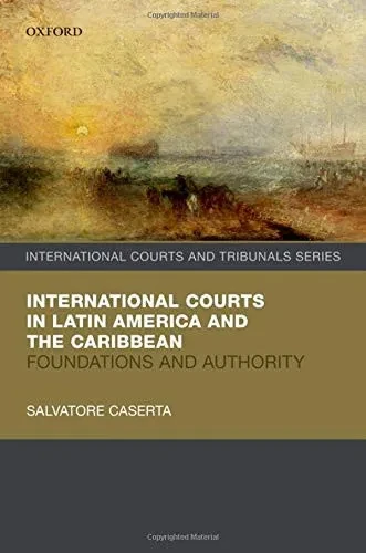 International Courts In Latin America And The Caribbean: Foundations And Authority (International Courts And Tribunals Series)