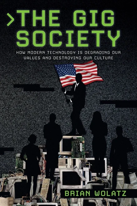 The Gig Society: How Modern Technology is Degrading Our Values and Destroying Our Culture