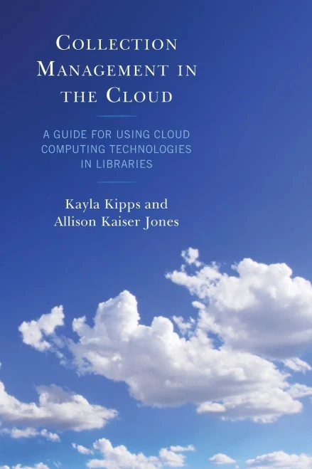 Collection Management In The Cloud: A Guide For Using Cloud Computing Technologies In Libraries (Lita Guides) - 9781538151891