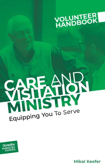 Care And Visitation Ministry Volunteer Handbook: Equipping You To Serve: Equipping You To Serve (Outreach Ministry Guides)
