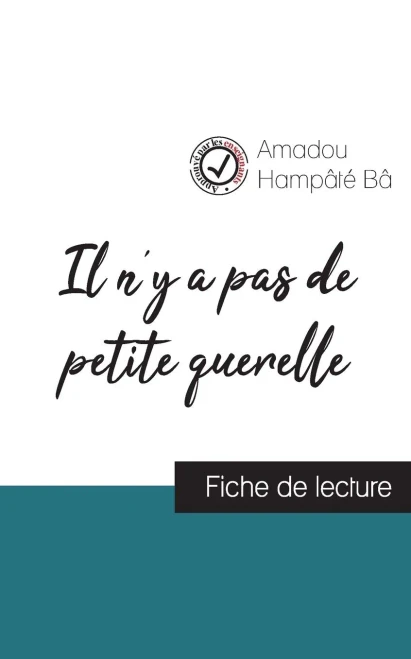 Il N'Y A Pas De Petite Querelle De Amadou Hampâté Bâ (Fiche De Lecture Et Analyse Complète De L'Oeuvre) (French Edition)