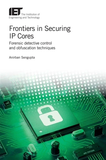 Frontiers In Securing Ip Cores: Forensic Detective Control And Obfuscation Techniques (Materials, Circuits And Devices)