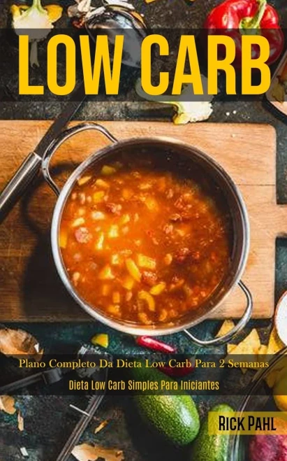 Low Carb: Plano Completo Da Dieta Low Carb Para 2 Semanas (Dieta Low Carb Simples Para Iniciantes) (Portuguese Edition)