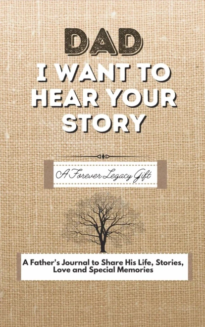 Dad, I Want To Hear Your Story: A Fathers Journal To Share His Life, Stories, Love And Special Memories - 9780648864486