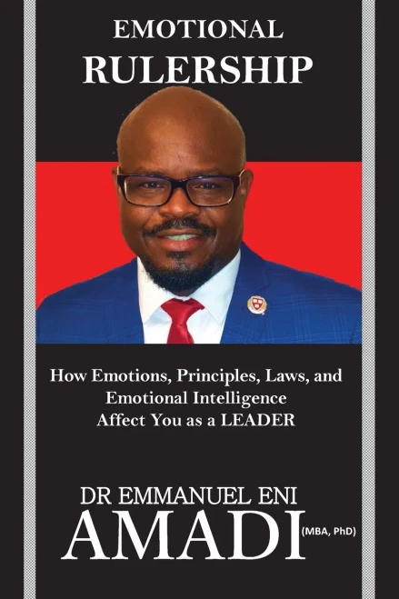 Emotional Rulership: How Emotions, Principles, Laws, And Emotional Intelligence Affect You As A Leader - 9781739877804