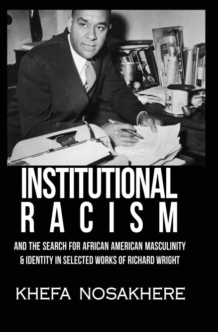Institutional Racism And The Search For African American Masculinity And Identity In Selected Works Of Richard Wright