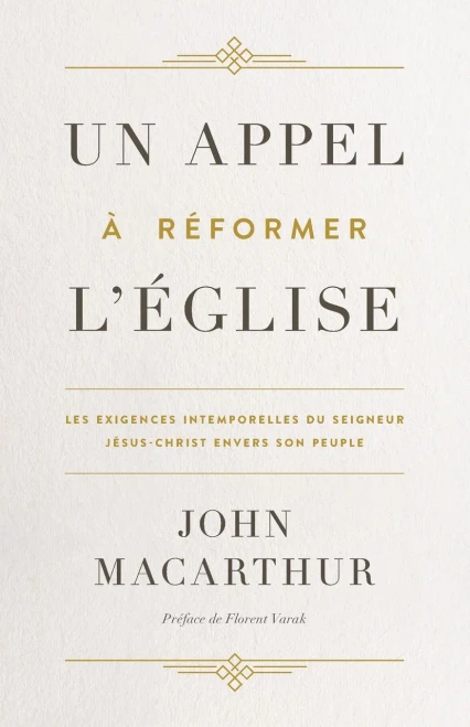 Un Appel À Réformer L'Église: Les Exigences Intemporelles Du Seigneur Jésus-Christ Envers Son Peuple (French Edition)