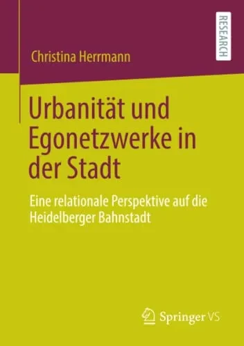 Urbanität Und Egonetzwerke In Der Stadt: Eine Relationale Perspektive Auf Die Heidelberger Bahnstadt (German Edition)