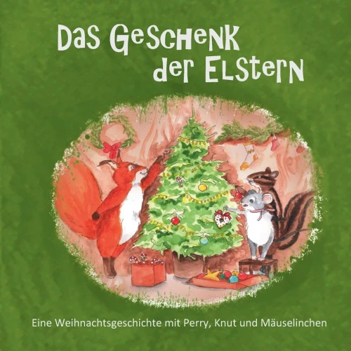 Das Geschenk Der Elstern: Eine Weihnachtsgeschichte Mit Perry, Knut Und Mäuselinchen (German Edition) - 9783347185159