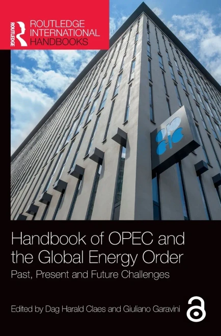 Handbook Of Opec And The Global Energy Order: Past, Present And Future Challenges (Routledge International Handbooks)