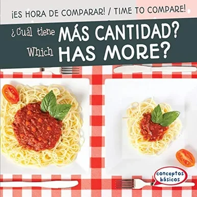 ¿Cuál Tiene Más Cantidad? / Which Has More? (¡Es Hora De Comparar! / Time To Compare!) (English And Spanish Edition)