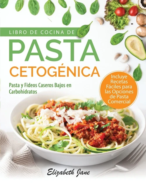 Libro De Cocina De Pasta Cetogénica: Pasta Y Fideos Caseros Bajos En Carbohidratos (Spanish Edition) - 9781953607065
