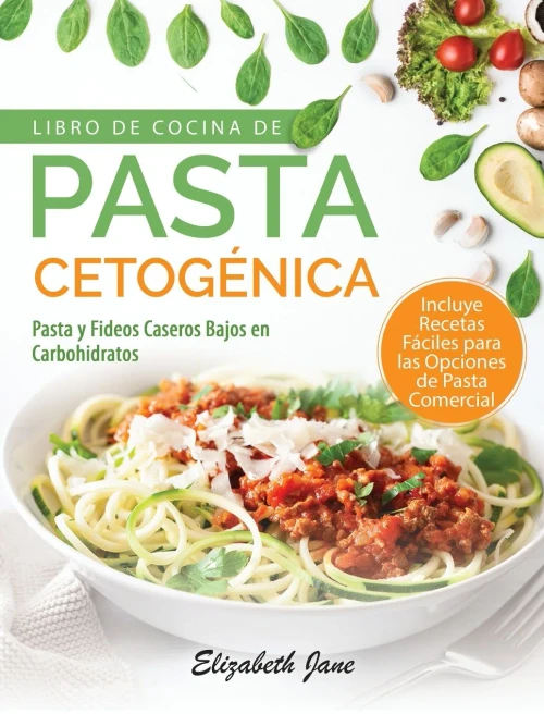 Libro De Cocina De Pasta Cetogénica: Pasta Y Fideos Caseros Bajos En Carbohidratos (Spanish Edition) - 9781953607058