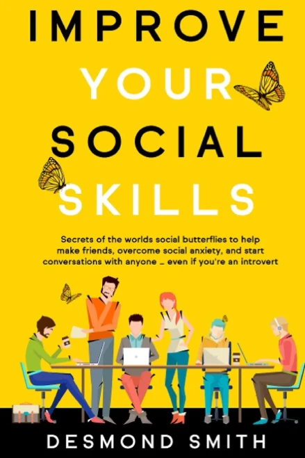 Improve Your Social Skills: Secrets of the World's Social Butterflies to Help Make Friends, Overcome Social Anxiety, and Start Conversations With Anyone ... Even if you're an Introvert