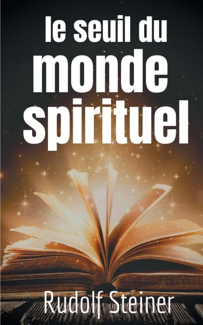 Le Seuil Du Monde Spirituel: Aphorismes Et Pensées De Rudolf Steiner Sur L'Expérience De L'Au-Delà (French Edition)