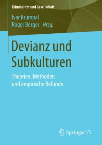 Devianz Und Subkulturen: Theorien, Methoden Und Empirische Befunde (Kriminalität Und Gesellschaft) (German Edition)