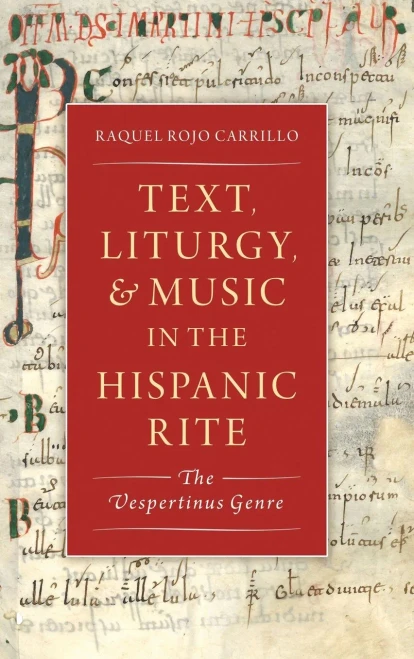 Text, Liturgy, And Music In The Hispanic Rite: The Vespertinus Genre (Currents In Latin American And Iberian Music)