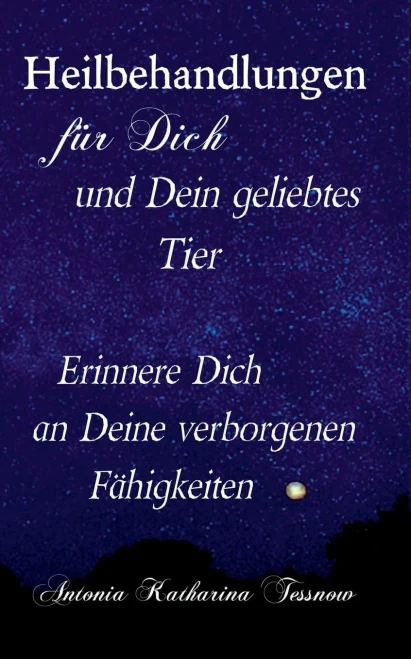 Heilbehandlungen Für Dich Und Dein Geliebtes Tier: Erinnere Dich An Deine Verborgenen Fähigkeiten (German Edition)