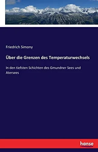 Über Die Grenzen Des Temperaturwechsels: In Den Tiefsten Schichten Des Gmundner Sees Und Atersees (German Edition)