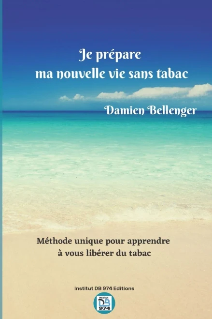 Je Prépare Ma Nouvelle Vie Sans Tabac: Méthode Unique Pour Vous Apprendre À Vous Libérer Du Tabac (French Edition)