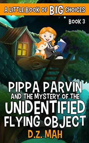 Pippa Parvin And The Mystery Of The Unidentified Flying Object: A Little Book Of Big Choices (Pippa The Werefox)