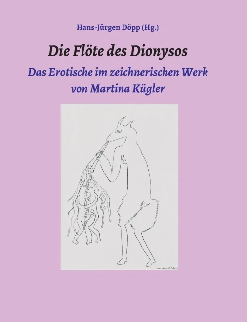 Die Flöte Des Dionysos: Das Erotische Im Zeichnerischen Werk Von Martina Kügler (German Edition) - 9783347036598
