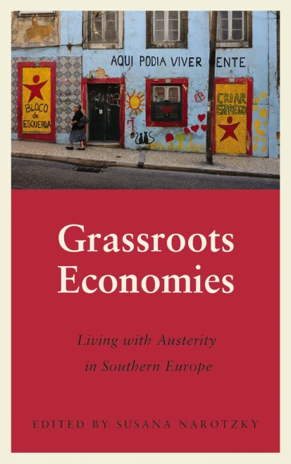 Grassroots Economies: Living with Austerity in Southern Europe (Anthropology, Culture and Society)