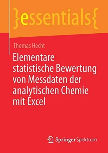 Elementare Statistische Bewertung Von Messdaten Der Analytischen Chemie Mit Excel (Essentials) (German Edition)