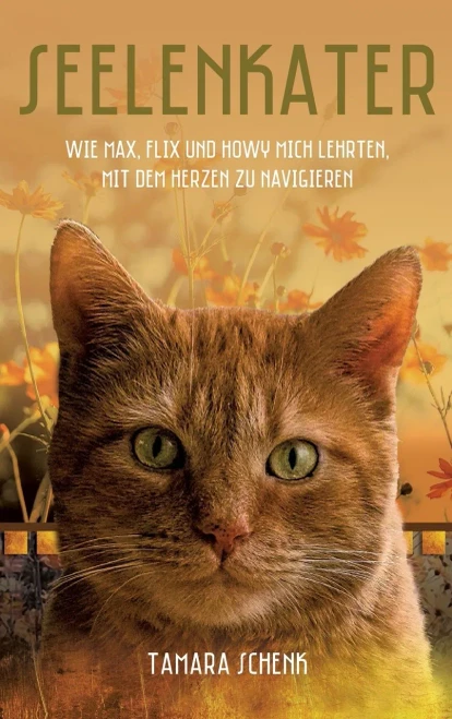Seelenkater: Wie Max, Flix Und Howy Mich Lehrten, Mit Dem Herzen Zu Navigieren (German Edition) - 9783347116412