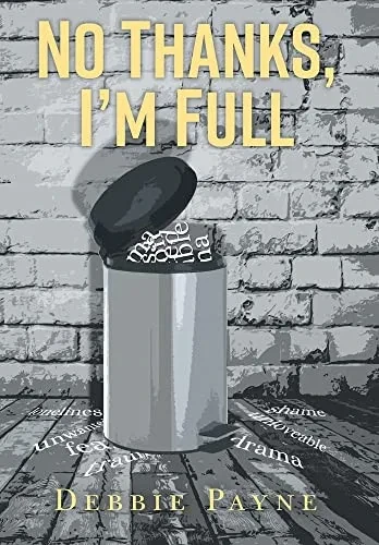 No Thanks, I'M Full: Breaking Through Dysfunction And Finding Unconditional Love Along The Way - 9781039126701