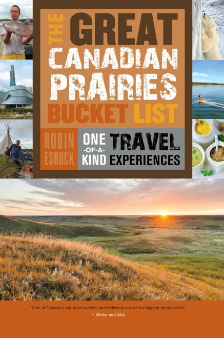 The Great Canadian Prairies Bucket List: One-of-a-Kind Travel Experiences (The Great Canadian Bucket List)