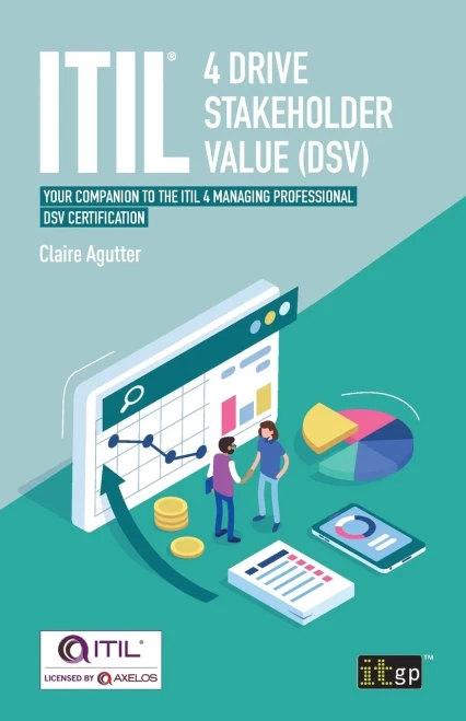 Itil(R) 4 Drive Stakeholder Value (Dsv): Your Companion To The Itil 4 Managing Professional Dsv Certification