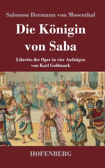 Die Königin Von Saba: Libretto Der Oper In Vier Aufzügen Von Karl Goldmark (German Edition) - 9783743737099