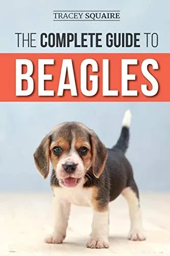 The Complete Guide To Beagles: Choosing, Housebreaking, Training, Feeding, And Loving Your New Beagle Puppy