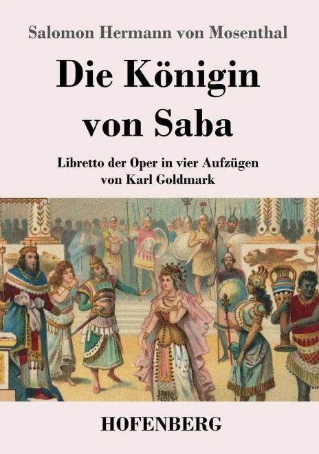 Die Königin Von Saba: Libretto Der Oper In Vier Aufzügen Von Karl Goldmark (German Edition) - 9783743737082
