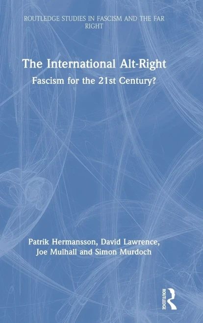 The International Alt-Right: Fascism For The 21St Century? (Routledge Studies In Fascism And The Far Right)