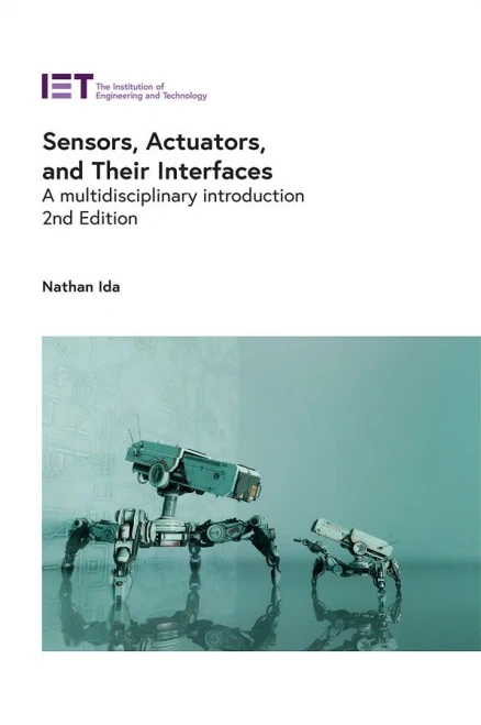 Sensors, Actuators, And Their Interfaces: A Multidisciplinary Introduction (Control, Robotics And Sensors)