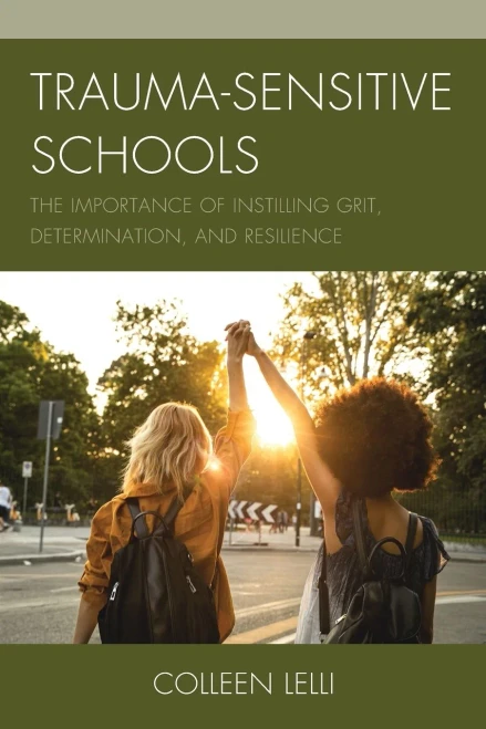 Trauma-Sensitive Schools: The Importance Of Instilling Grit, Determination, And Resilience - 9781475849233